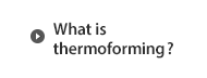What is thermoforming?