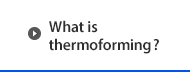 What is thermoforming?