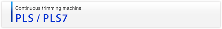 PLS/PLS7 Continuous trimming machine